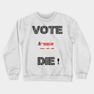 Vote or die Crewneck Sweatshirt